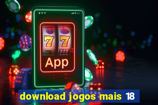 download jogos mais 18